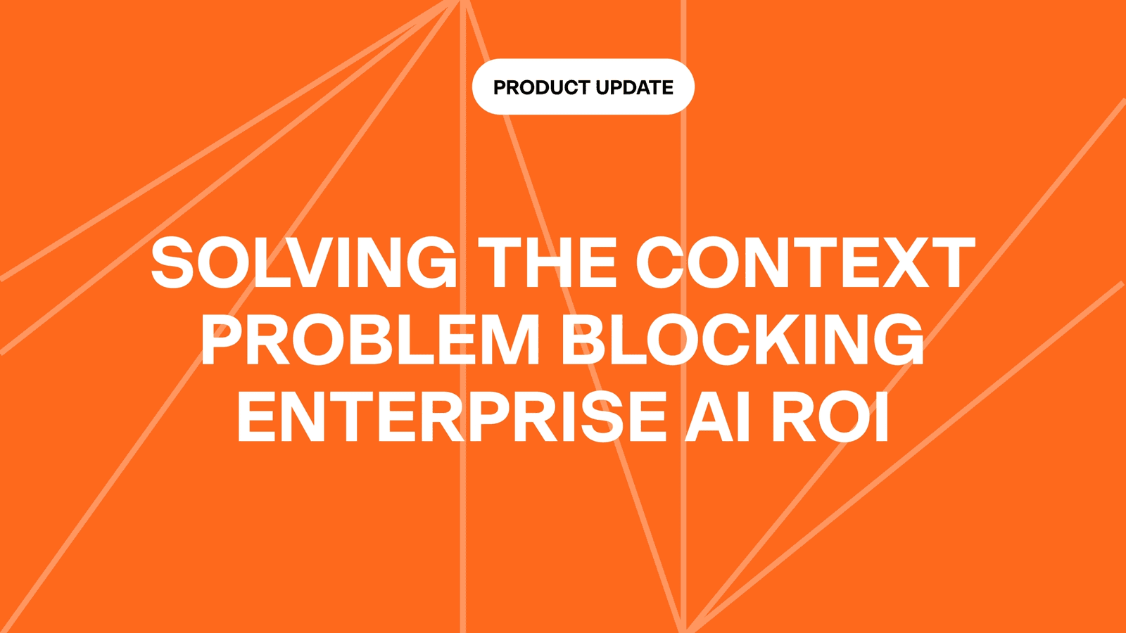 Solving the Context Problem Blocking Enterprise AI ROI